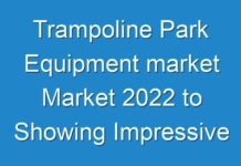 Trampoline Park Equipment market Market 2024 to Showing Impressive Growth by 2026 | Industry Trends, Share, Size, Top Key Players Analysis and Forecast Research