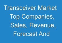 Transceiver Market Top Companies, Sales, Revenue, Forecast And Detailed Analysis 2019 – 2027