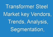 Transformer Steel Market key Vendors, Trends, Analysis, Segmentation, And Forecast to 2028