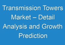 Transmission Towers Market – Detail Analysis and Growth Prediction with CAGR of XX%, Industry share, Size and Price