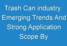 Trash Can industry Emerging Trends And Strong Application Scope By 2024–2030