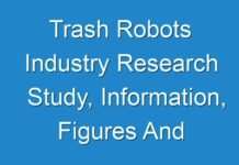 Trash Robots Industry Research Study, Information, Figures And Analytical Insights