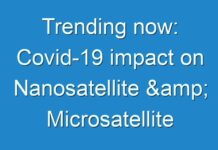 Trending now: Covid-19 impact on Nanosatellite & Microsatellite Market Segmentation, Analysis by Recent Trends, Development & Growth by Regions During Forecast period 2019 -2027