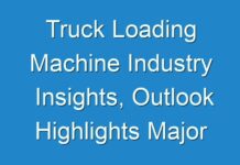 Truck Loading Machine Industry Insights, Outlook Highlights Major Opportunities by 2031