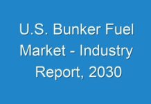 U.S. Bunker Fuel Market – Industry Report, 2030