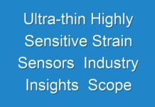 Ultra-thin Highly Sensitive Strain Sensors Industry Insights Scope And Opportunities Analysis 2031