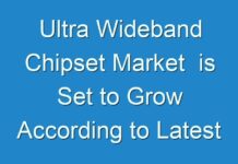 Ultra Wideband Chipset Market is Set to Grow According to Latest Research
