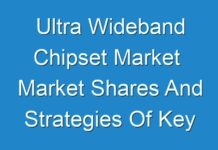 Ultra Wideband Chipset Market Market Shares And Strategies Of Key Players 2030