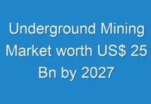 Underground Mining Market worth US$ 25 Bn by 2027
