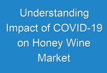 Understanding Impact of COVID-19 on Honey Wine Market