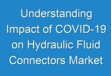 Understanding Impact of COVID-19 on Hydraulic Fluid Connectors Market