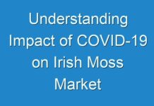 Understanding Impact of COVID-19 on Irish Moss Market