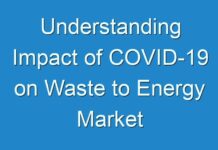 Understanding Impact of COVID-19 on Waste to Energy Market