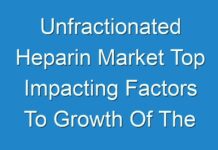Unfractionated Heparin Market Top Impacting Factors To Growth Of The Industry By 2027