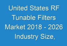 United States RF Tunable Filters Market 2018 – 2026 Industry Size, Trends, Demand, Growth, Share, Analysis and Forecast