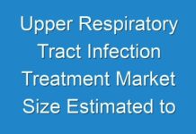 Upper Respiratory Tract Infection Treatment Market Size Estimated to Observe Significant Growth by 2031