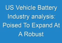 US Vehicle Battery Industry analysis: Poised To Expand At A Robust Pace Over 2024-2030