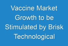 Vaccine Market Growth to be Stimulated by Brisk Technological Expansions
