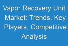 Vapor Recovery Unit Market: Trends, Key Players, Competitive Analysis and Industry Analysis