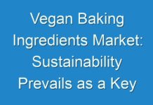 Vegan Baking Ingredients Market: Sustainability Prevails as a Key Growth Determinant Insights 2018 to 2028