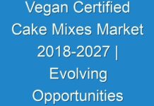 Vegan Certified Cake Mixes Market 2018-2027 | Evolving Opportunities With – Hain Celestial Group, Pamela’s Products, Pillsbury etc.