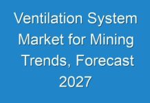 Ventilation System Market for Mining Trends, Forecast 2027