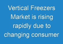 Vertical Freezers Market is rising rapidly due to changing consumer preferences and advances in technology