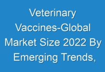Veterinary Vaccines-Global Market Size 2024 By Emerging Trends, Industry Share, Growth Strategy, Developing Technologies, Market Potential, Traders, Regional Overview and SWOT Analysis till 2030