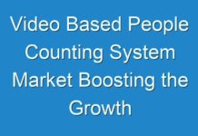 Video Based People Counting System Market Boosting the Growth Worldwide, Industry Status and Growth opportunities for Leading Players