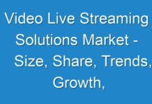 Video Live Streaming Solutions Market – Size, Share, Trends, Growth, Application and Forecast 2030
