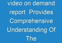 video on demand report Provides Comprehensive Understanding Of The Market With The Help Of Informed 2018 – 2026