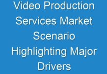 Video Production Services Market Scenario Highlighting Major Drivers & Trends 2027