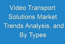 Video Transport Solutions Market Trends Analysis, and By Types Forecasts 2026