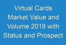 Virtual Cards Market Value and Volume 2019 with Status and Prospect to 2030