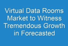 Virtual Data Rooms Market to Witness Tremendous Growth in Forecasted Period 2024-2026