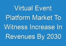 Virtual Event Platform Market To Witness Increase In Revenues By 2030
