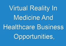 Virtual Reality In Medicine And Healthcare Business Opportunities, Current Trends, Market Challenges & Global Industry Analysis & Forecast by 2030