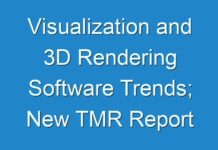Visualization and 3D Rendering Software Trends; New TMR Report Explores Impact of COVID-19 Outbreak on Market