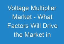 Voltage Multiplier Market – What Factors Will Drive the Market in Upcoming Years and How It Is Going To Impact on Industry