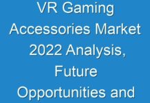 VR Gaming Accessories Market 2024 Analysis, Future Opportunities and Market Forecast To 2031