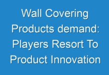 Wall Covering Products demand: Players Resort To Product Innovation To Gain Competitive Advantage 2019 – 2027