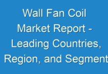 Wall Fan Coil Market Report – Leading Countries, Region, and Segment Forecast To 2026