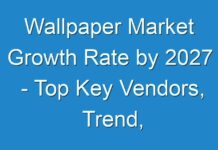 Wallpaper Market Growth Rate by 2027 – Top Key Vendors, Trend, Segmentation, Drivers, Challenges