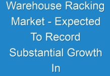 Warehouse Racking Market – Expected To Record Substantial Growth In The Near Future