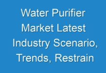 Water Purifier Market Latest Industry Scenario, Trends, Restrain & Future Forecast 2027