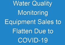 Water Quality Monitoring Equipment Sales to Flatten Due to COVID-19 Pandemic; Key Market Players to Redesign Developmental Strategies