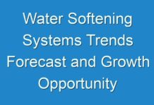 Water Softening Systems Trends Forecast and Growth Opportunity