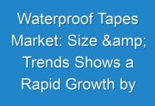 Waterproof Tapes Market: Size & Trends Shows a Rapid Growth by 2030