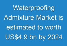 Waterproofing Admixture Market is estimated to worth US$4.9 bn by 2024
