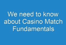 We need to know about Casino Match Fundamentals